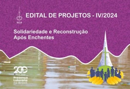 EDITAL DE PROJETOS IV/2024 – Solidariedade e Reconstrução Após Enchentes