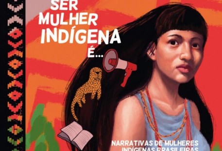 Ser Mulher Indígena é...Narrativas de mulheres indígenas brasileiras.